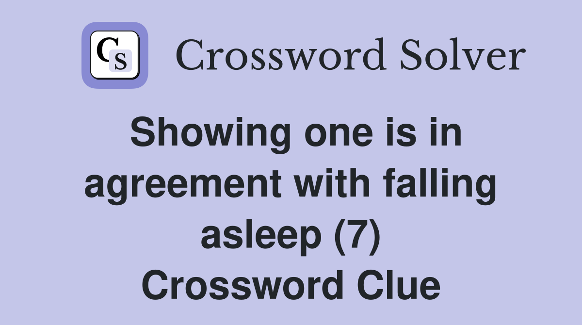 Showing one is in agreement with falling asleep (7) Crossword Clue